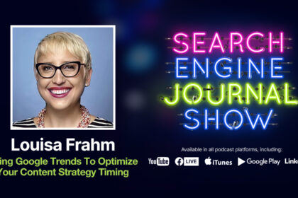 Using Google Trends To Optimize Your Content Strategy Timing [Podcast]