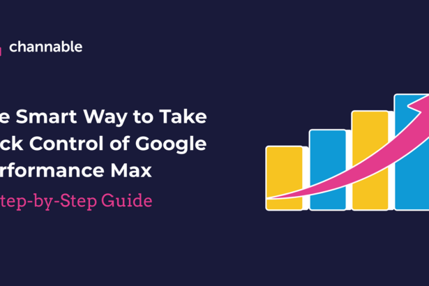 The Smart Way To Take Back Control Of Google’s Performance Max [A Step-By-Step Guide]